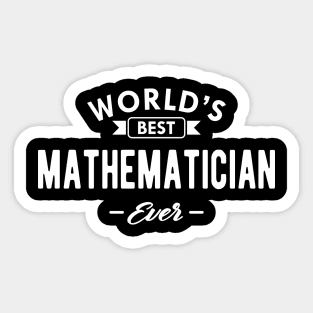 Mathematician - World's best mathematician ever Sticker